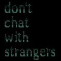 Dont Chat With Strangersֻ